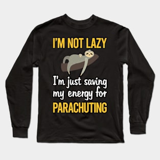 Saving Energy For Parachuting Parachute Parachutist Long Sleeve T-Shirt